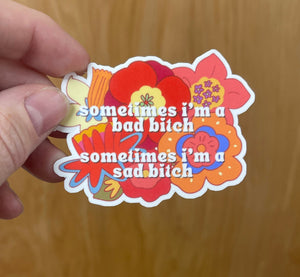Sometimes im a bad sometimes im a sad bitch