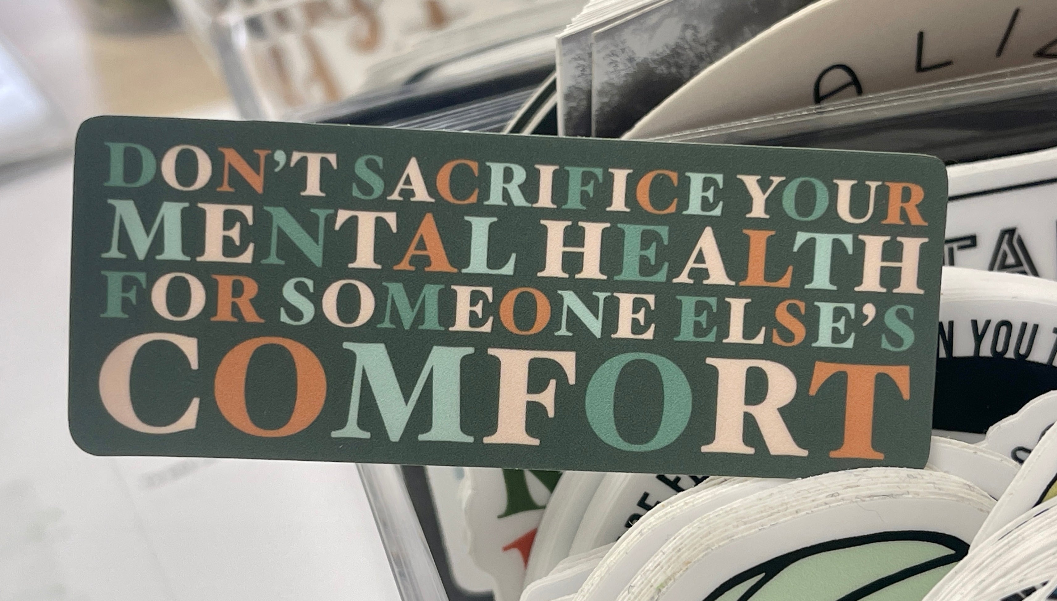 Don't sacrifice your mental health for someone else's comfort