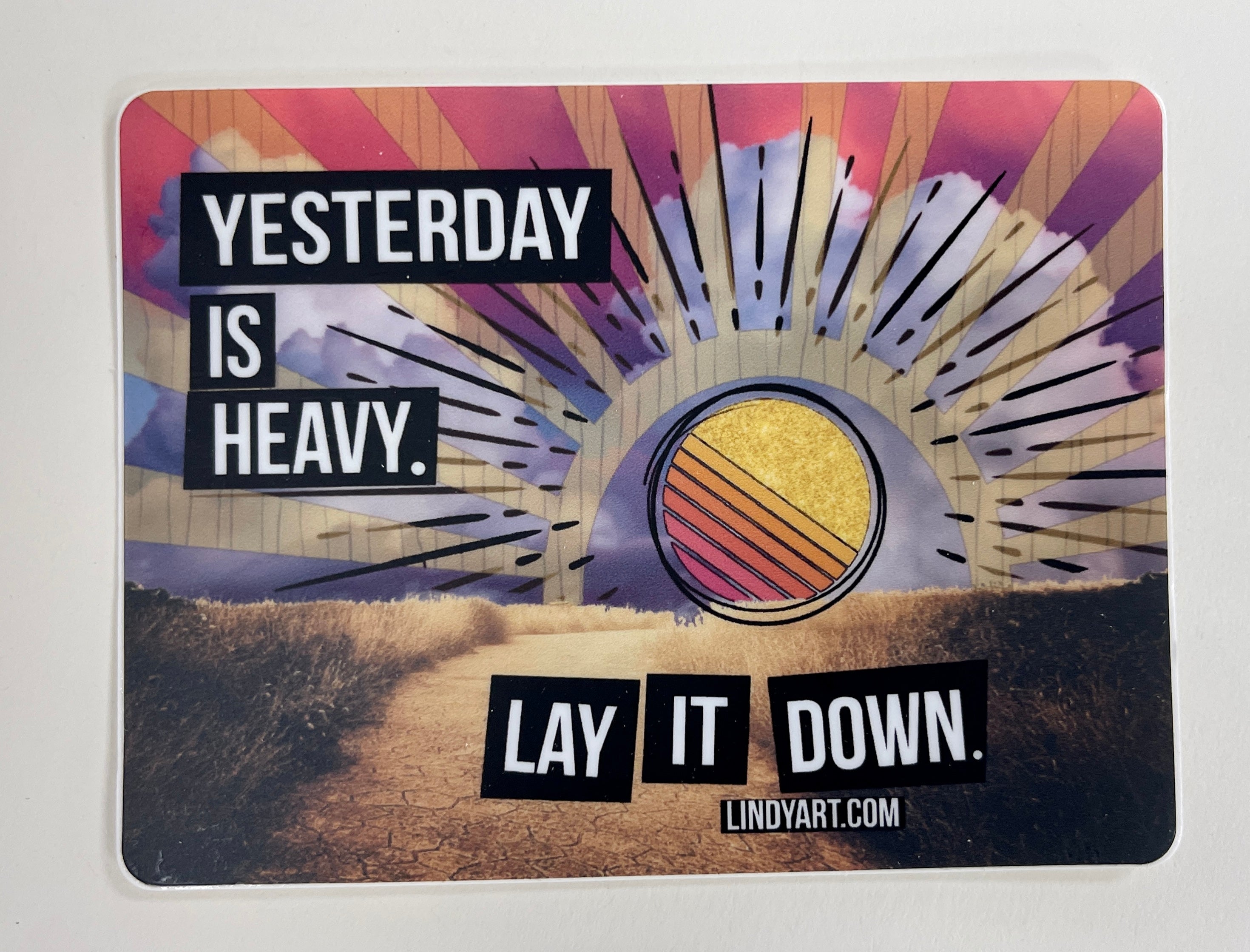 Yesterday is heavy, lay it down