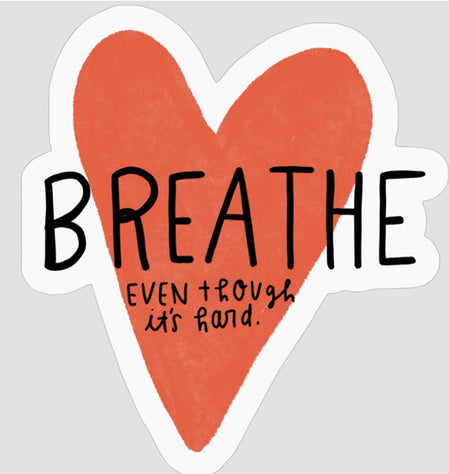 Breathe, even though its hard